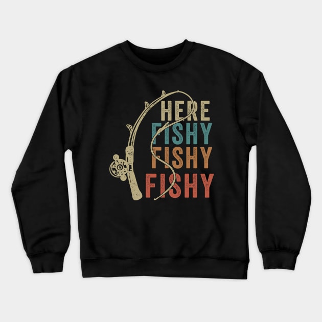 Here Fishy Fishy Fishy - Funny Fishing Crewneck Sweatshirt by AnKa Art